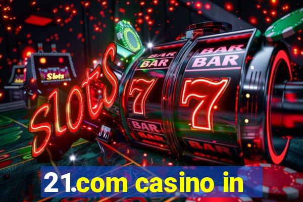 21.com casino in