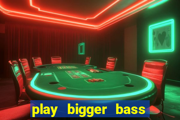 play bigger bass bonanza slots