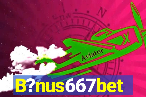 B?nus667bet