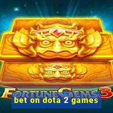 bet on dota 2 games