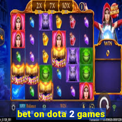 bet on dota 2 games