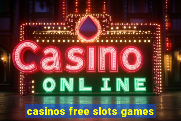 casinos free slots games