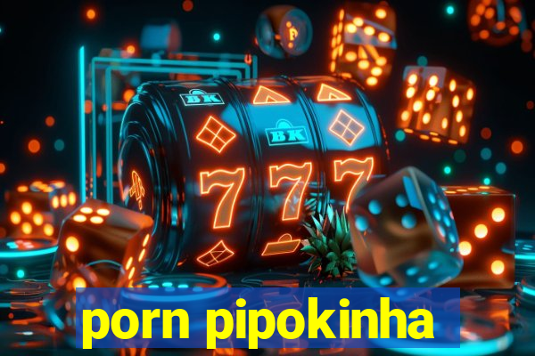 porn pipokinha