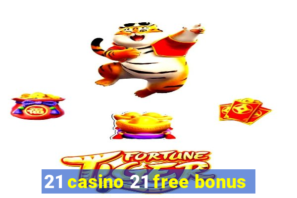 21 casino 21 free bonus