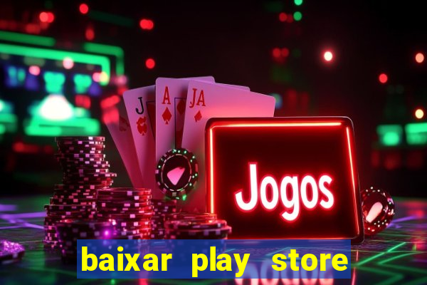 baixar play store para pc baixaki