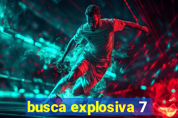 busca explosiva 7