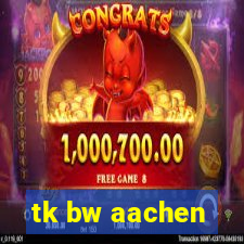 tk bw aachen