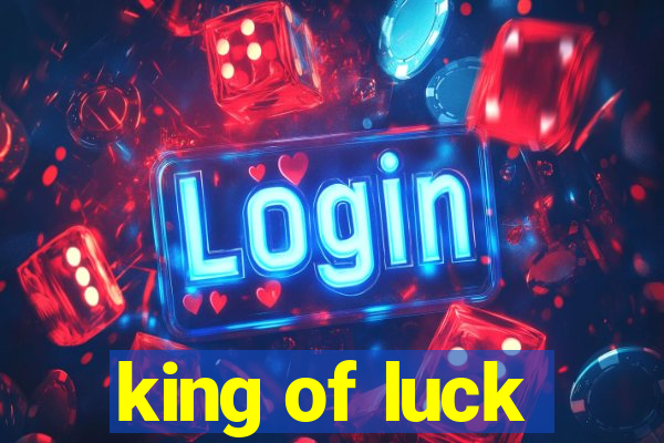 king of luck