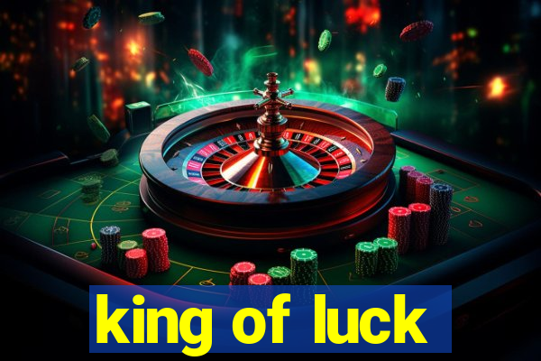 king of luck