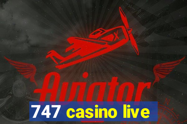 747 casino live