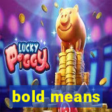 bold means