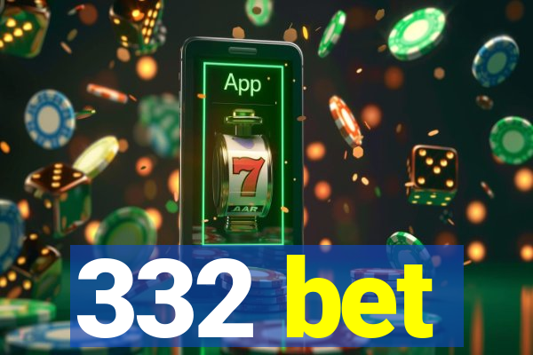 332 bet