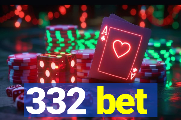 332 bet