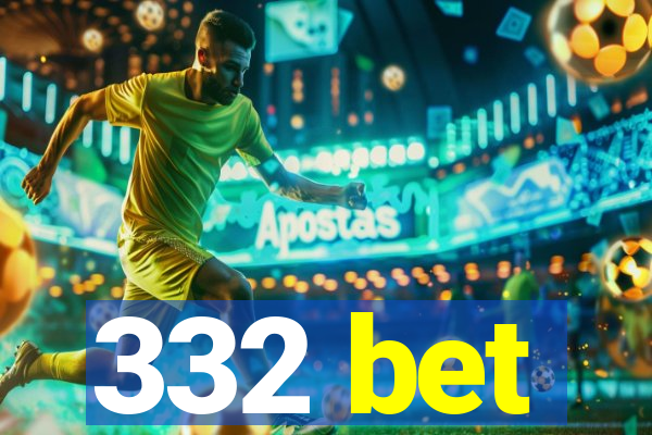 332 bet