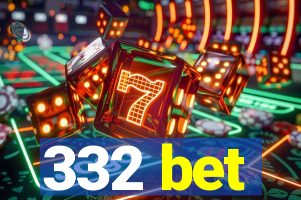 332 bet