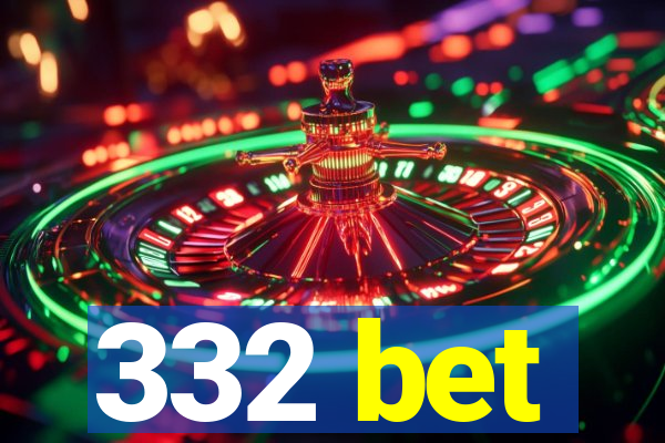 332 bet