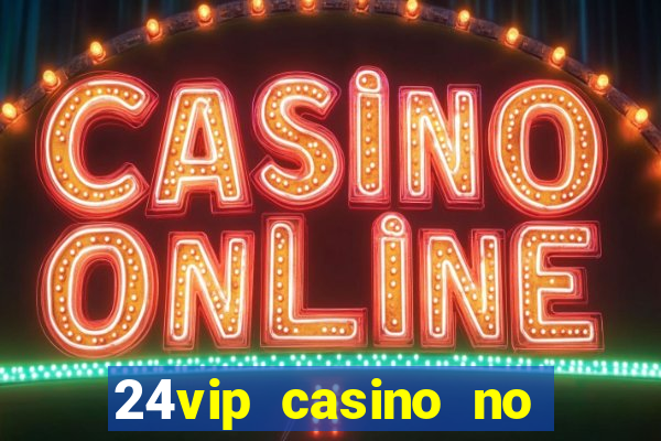 24vip casino no deposit code