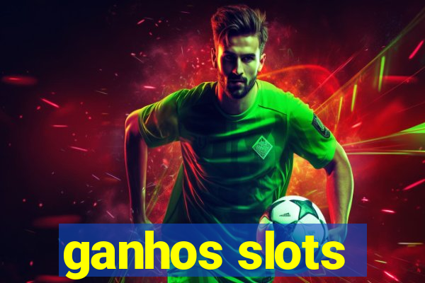 ganhos slots