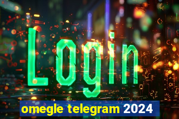 omegle telegram 2024