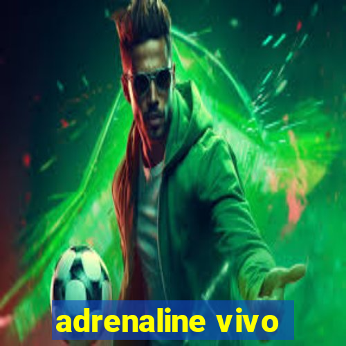 adrenaline vivo