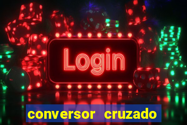 conversor cruzado para real