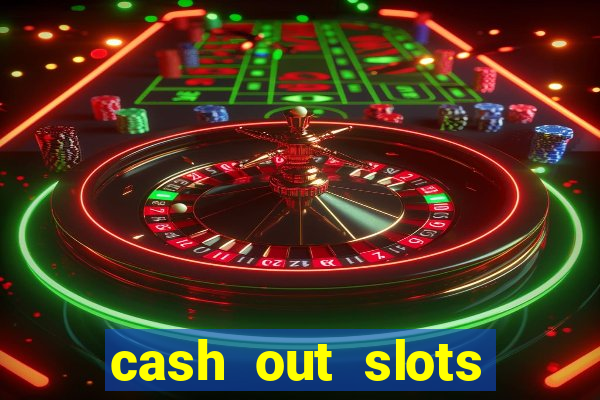 cash out slots paga mesmo