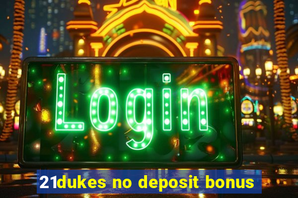 21dukes no deposit bonus