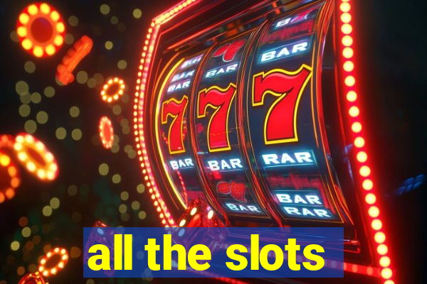 all the slots