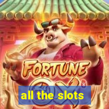 all the slots