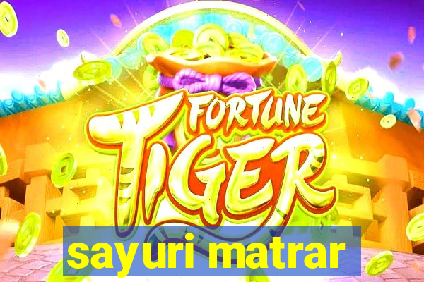 sayuri matrar