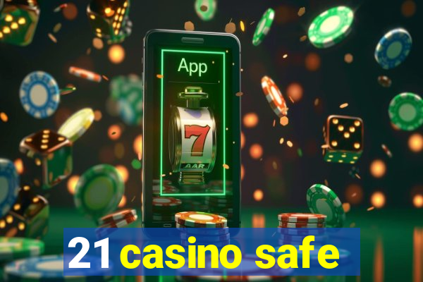 21 casino safe