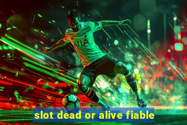 slot dead or alive fiable