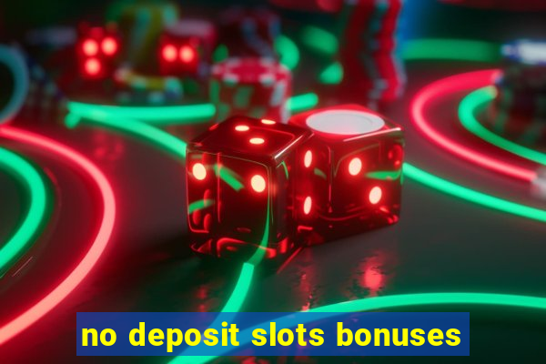 no deposit slots bonuses