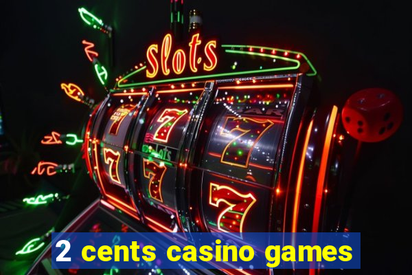 2 cents casino games