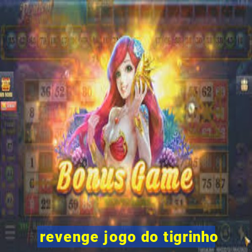 revenge jogo do tigrinho