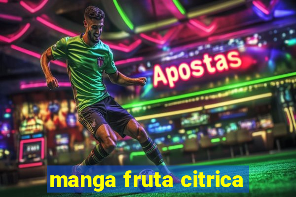 manga fruta citrica