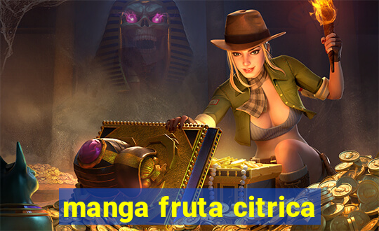 manga fruta citrica