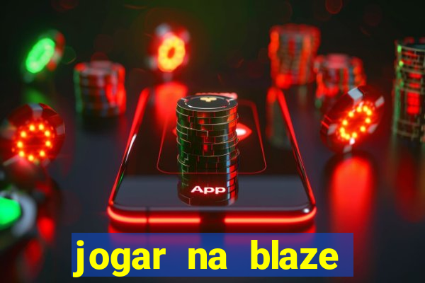 jogar na blaze vale a pena