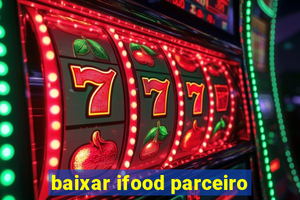 baixar ifood parceiro