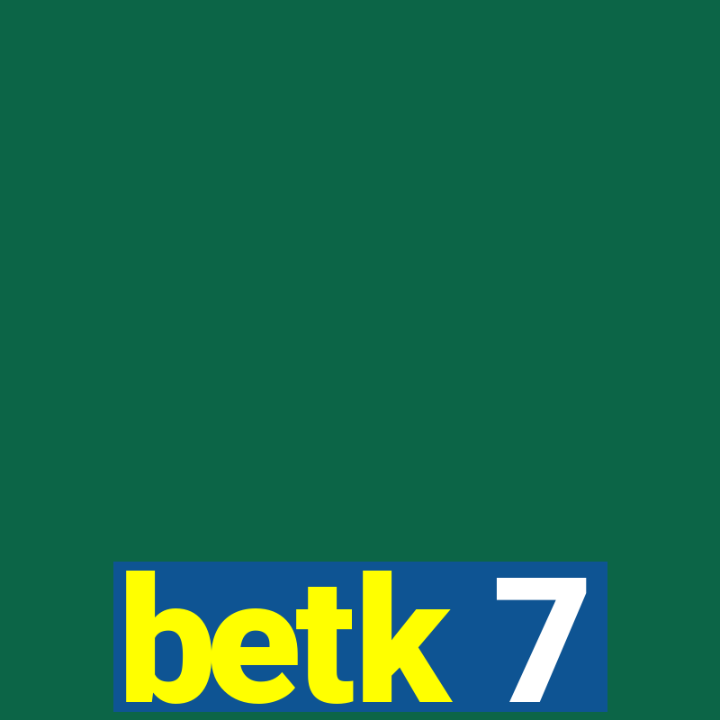 betk 7