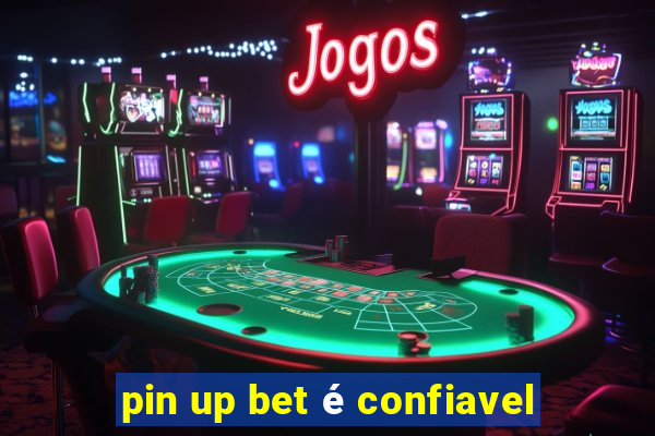 pin up bet é confiavel