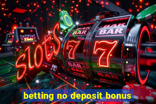 betting no deposit bonus