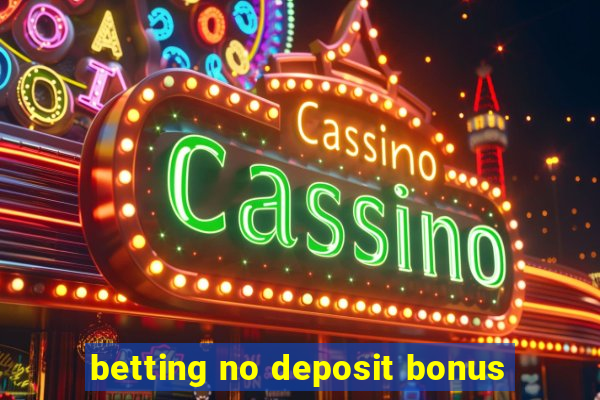 betting no deposit bonus