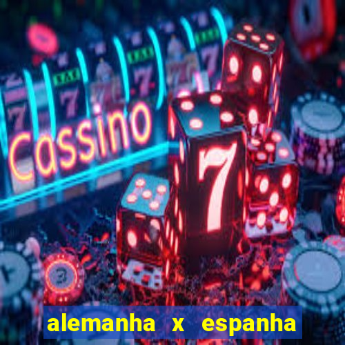 alemanha x espanha ao vivo