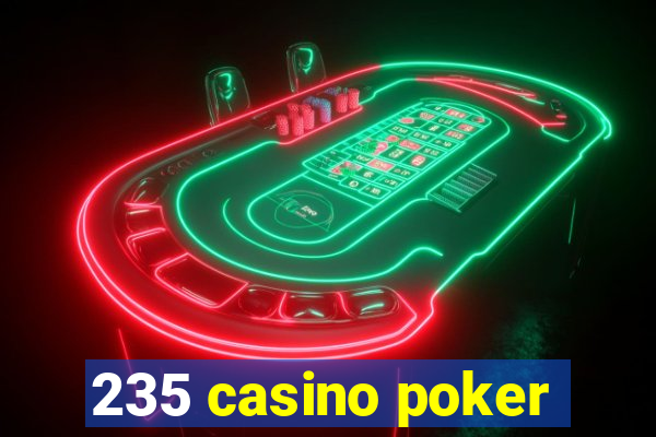 235 casino poker