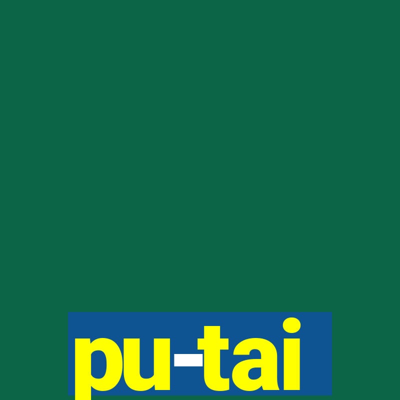 pu-tai