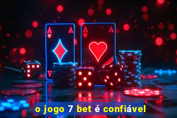 o jogo 7 bet é confiável