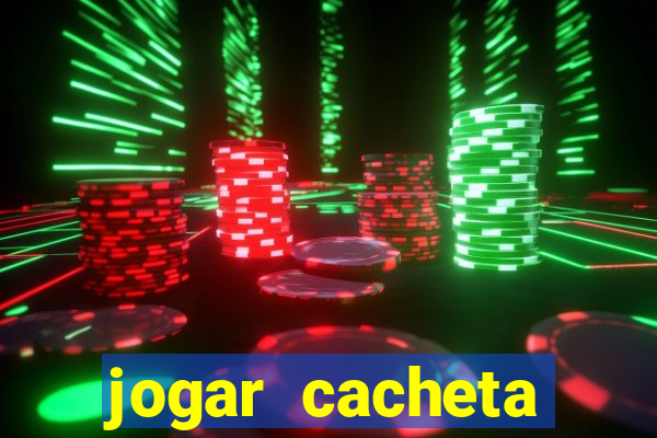 jogar cacheta valendo dinheiro