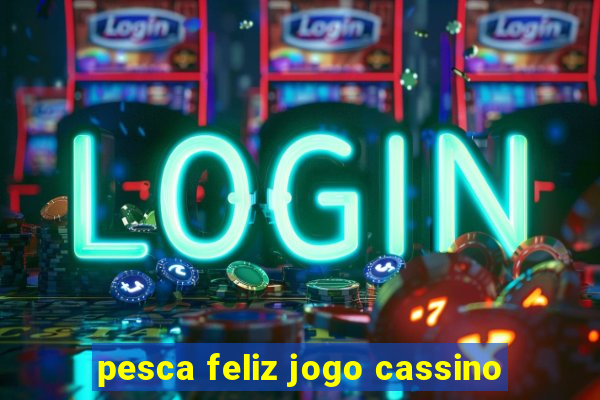 pesca feliz jogo cassino