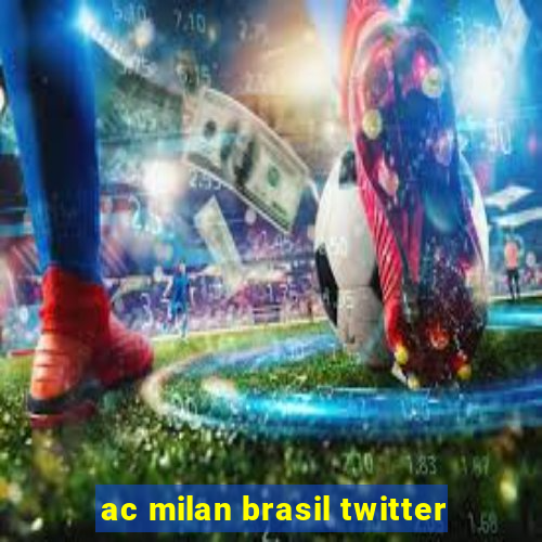 ac milan brasil twitter